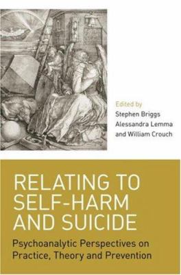 Relating to Self-Harm and Suicide: Psychoanalyt... 0415422574 Book Cover