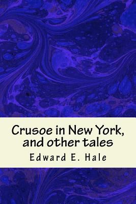 Crusoe in New York, and other tales 1539375153 Book Cover