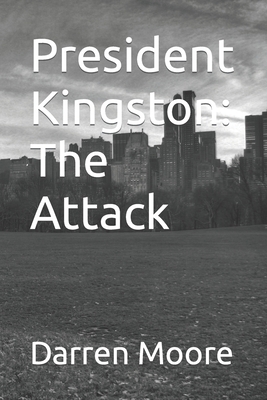 President Kingston: The Attack B08KPCWTXQ Book Cover