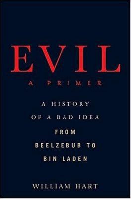 Evil: A Primer: A History of a Bad Idea from Be... 0312312814 Book Cover