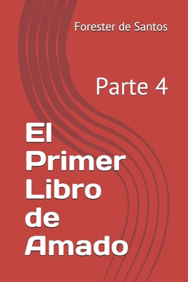El Primer Libro de Amado: Parte 4 [Spanish] B08QGG1GZG Book Cover