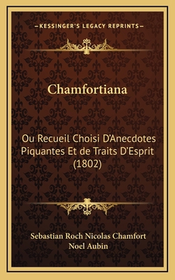 Chamfortiana: Ou Recueil Choisi D'Anecdotes Piq... [French] 1168547598 Book Cover