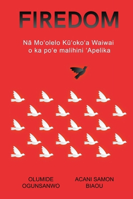 Firedom: N&#257; Mo&#699;olelo K&#363;&#699;oko... [Hawaiian] B0CV6N3CX6 Book Cover