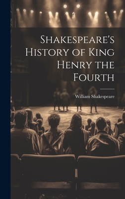 Shakespeare's History of King Henry the Fourth 101980209X Book Cover