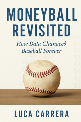 Moneyball Revisited: How Data Changed Baseball ... 192350455X Book Cover