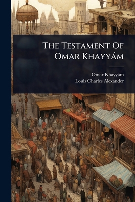 The Testament Of Omar Khayyàm 1024861538 Book Cover