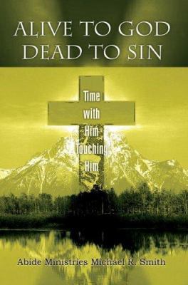 Alive to God Dead to Sin: Time with Him Touchin... 0595385265 Book Cover