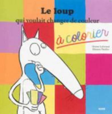 LE LOUP QUI VOULAIT CHANGER DE COULEUR A COLORIER [French] 2733830465 Book Cover