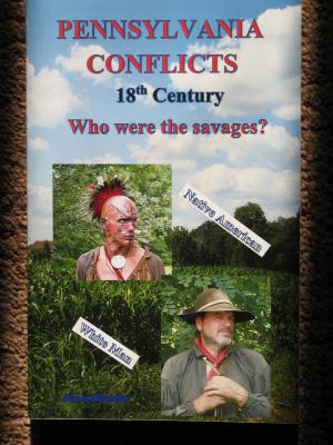 Pennsylvania Conflicts : Who Were the Savages?
