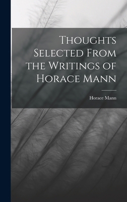 Thoughts Selected From the Writings of Horace Mann 101597242X Book Cover