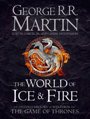 The World of Ice and Fire: The Untold History o... 0007580916 Book Cover