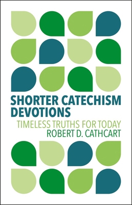 Shorter Catechism Devotions: Timeless Truths fo... 1527112519 Book Cover