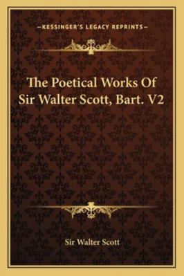 The Poetical Works Of Sir Walter Scott, Bart. V2 1162979836 Book Cover