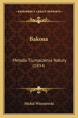 Bakona: Metoda Tlumaczenia Natury (1834) [Polish] 1168412072 Book Cover