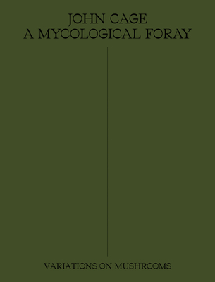 John Cage: A Mycological Foray: Variations on M... 1733622004 Book Cover