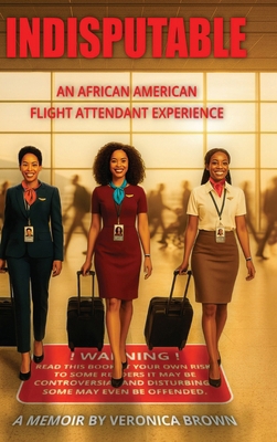 Indisputable: An African American Flight Attend... 1966799853 Book Cover