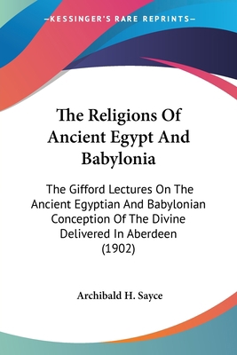 The Religions Of Ancient Egypt And Babylonia: T... 0548718342 Book Cover