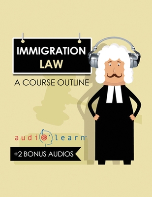 Immigration Law AudioLearn: A Course Outline 1707285640 Book Cover
