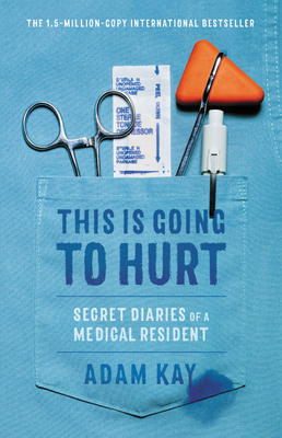 This Is Going to Hurt: Secret Diaries of a Medi... 0316426725 Book Cover