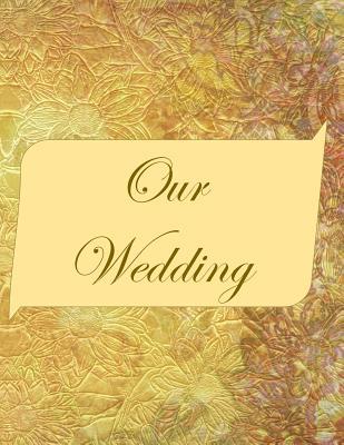 Our Wedding: Everything you need to help you pl... 1071442805 Book Cover