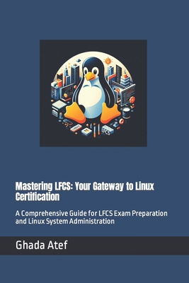 Mastering LFCS: Your Gateway to Linux Certifica... B0CTMX1QPC Book Cover