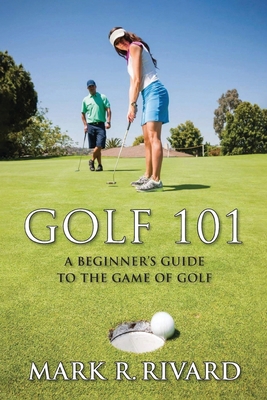 Golf 101: A Beginner's Guide to the Game of Golf B0DG45NWRD Book Cover