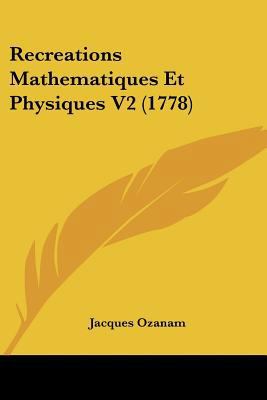 Recreations Mathematiques Et Physiques V2 (1778) 1104370581 Book Cover