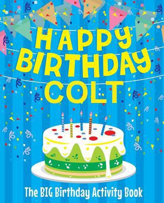 Happy Birthday Colt - The Big Birthday Activity... 1720528853 Book Cover