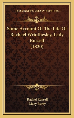 Some Account of the Life of Rachael Wriothesley... 1165047268 Book Cover