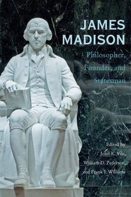 James Madison: Philosopher, Founder, and Statesman 0821418319 Book Cover