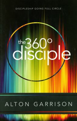 The 360 Degree Disciple: Discipleship Going Ful... 1607311585 Book Cover