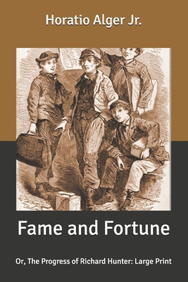 Fame and Fortune: Or, The Progress of Richard H... B087SN738Y Book Cover