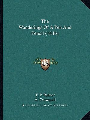 The Wanderings Of A Pen And Pencil (1846) 1165161540 Book Cover