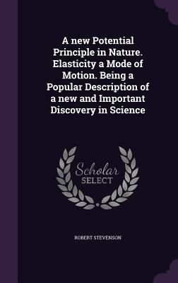 A new Potential Principle in Nature. Elasticity... 1356417728 Book Cover