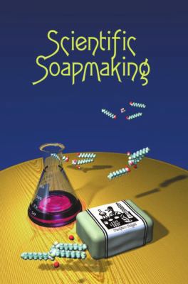 Scientific Soapmaking: The Chemistry of the Col... 1935652095 Book Cover