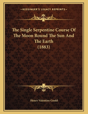 The Single Serpentine Course Of The Moon Round ... 1167151135 Book Cover
