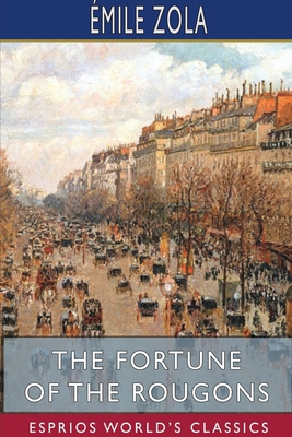 The Fortune of the Rougons (Esprios Classics): ... 1715778367 Book Cover