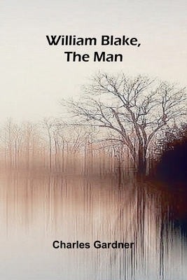 William Blake, the Man 9368390681 Book Cover