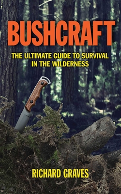 Bushcraft : The Ultimate Guide to Survival in t... B07DQ24WKL Book Cover