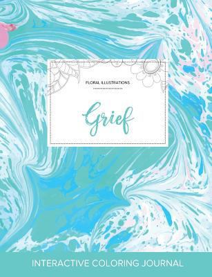 Adult Coloring Journal: Grief (Floral Illustrat... 1359811923 Book Cover