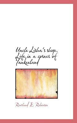 Uncle Lisha's Shop. Life in a Corner of Yankeeland 1117508439 Book Cover