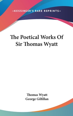 The Poetical Works Of Sir Thomas Wyatt 0548133875 Book Cover