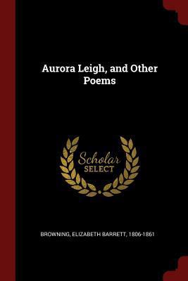 Aurora Leigh, and Other Poems 1376113058 Book Cover