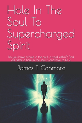 Hole In The Soul To Supercharged Spirit: Do you... 1089850018 Book Cover