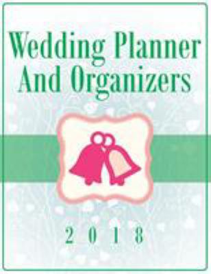 Wedding Planner And Organizers 2018 1681458675 Book Cover