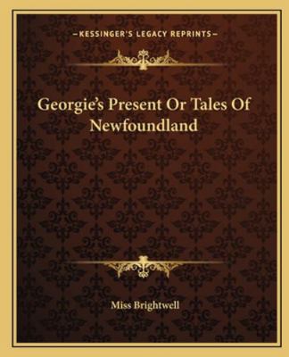 Georgie's Present Or Tales Of Newfoundland 1162664371 Book Cover