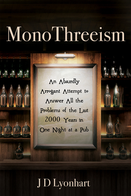 Monothreeism: An Absurdly Arrogant Attempt to A... 1725262673 Book Cover
