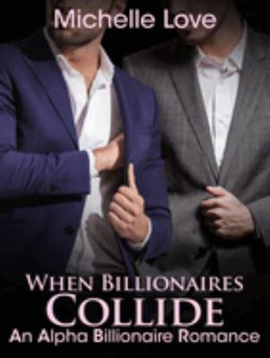 Paperback When Billionaires Collide : An Alpha Billionaire Romance Book