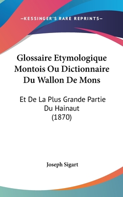 Glossaire Etymologique Montois Ou Dictionnaire ... [French] 1160642745 Book Cover