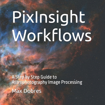 PixInsight Workflows: A Step by Step Guide to A... B0F12YDXKB Book Cover